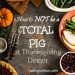 5 tips to stop Thanksgiving Overeating - How to NOT be a total pig at Thanksgiving Dinner